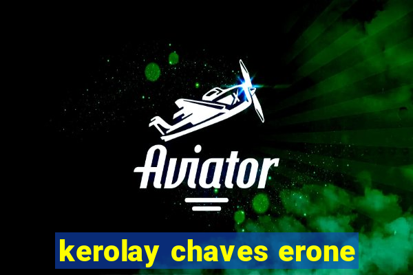 kerolay chaves erone